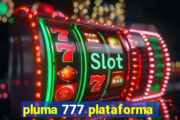 pluma 777 plataforma